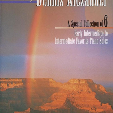 The Best of Dennis Alexander Book 2 A Special Collection of 6 Early Intermediate to Intermediate Favorite Piano Solos