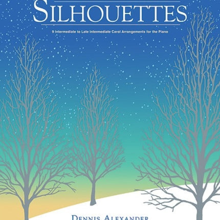 Christmas Silhouettes 9 Intermediate to Late Intermediate Carol Arrangements for the Piano