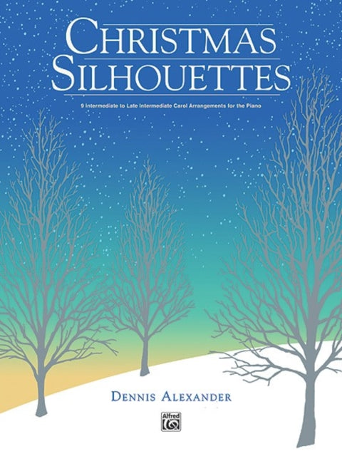 Christmas Silhouettes 9 Intermediate to Late Intermediate Carol Arrangements for the Piano