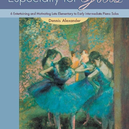 Especially for Girls 6 Entertaining and Motivating Late Elementary to Early Intermediate Piano Solos