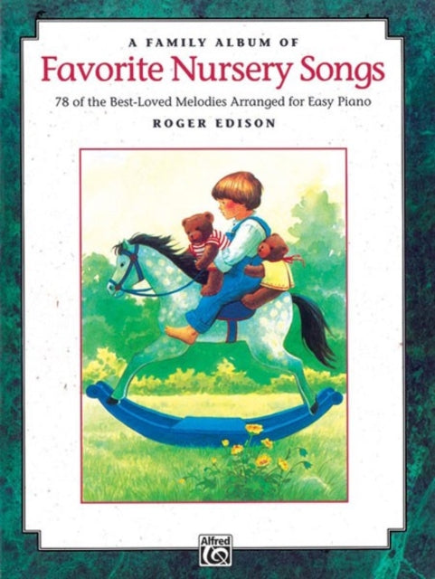 A Family Album of Favorite Nursery Songs 78 of the BestLoved Melodies Arranged for Easy Piano