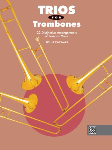 Trios for Trombones 22 Distinctive Arrangements of Famous Music John Cacavas Trio