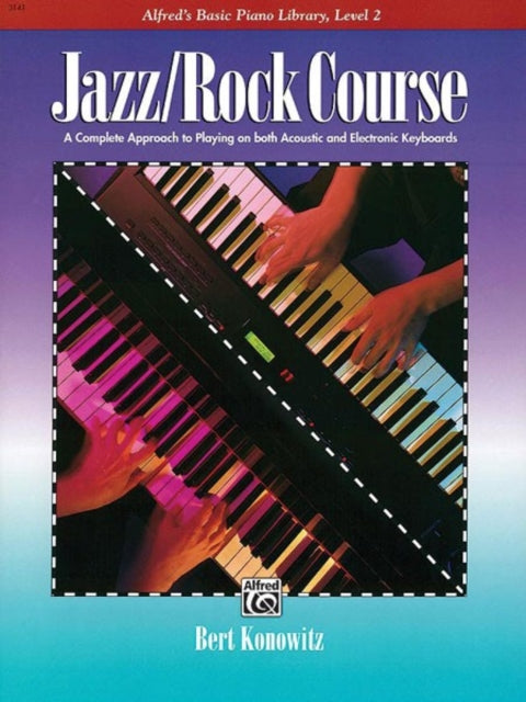 Jazz Rock Course 2 A Complete Approach to Playing on Both Acoustic and Electronic Keyboards Alfreds Basic Piano Library