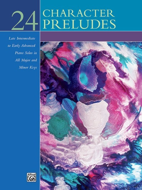 24 Character Preludes Late Intermediate to Early Advanced Piano Solos in All Major and Minor Keys