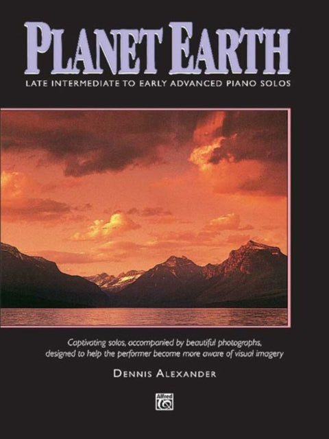 Planet Earth Piano Solos Captivating Solos Accompanied by Beautiful Photographs Designed to Help the Performer Become More Aware of Visual Imagery