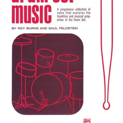 Drum Set Music A Progressive Collection of Solos That Explores the Tonalities and Musical Properties of the Drum Set