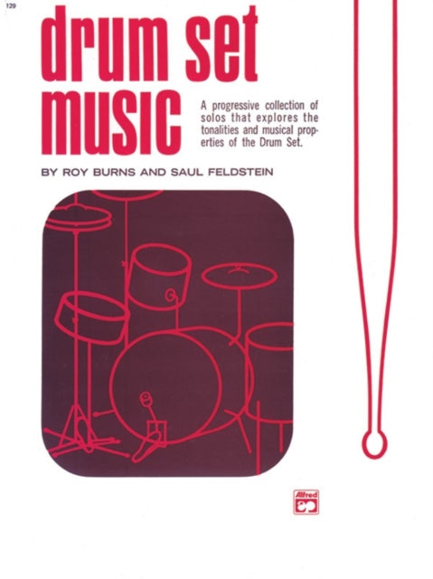 Drum Set Music A Progressive Collection of Solos That Explores the Tonalities and Musical Properties of the Drum Set