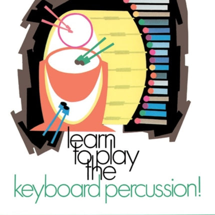 Learn to Play Keyboard Percussion Book 1 A Carefully Graded Method That Develops WellRounded Musicianship