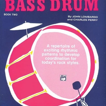 Rockin Bass Drum 2 A Repertoire of Exciting Rhythmic Patterns to Develop Coordination for Todays Rock Styles