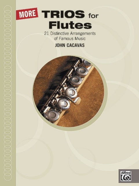 More Trios for Flute 22 Distinctive Arrangements of Famous Music John Cacavas Trio