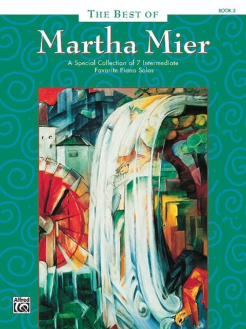 The Best of Martha Mier Book 3 A Special Collection of 7 Intermediate Favorite Piano Solos