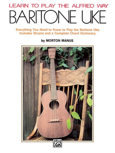 Learn to Play the Alfred Way Baritone Uke Everything You Need to Know to Play the Baritone Uke