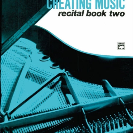 Creating Music at the Piano Recital Book Book 2 Creating Music Recital