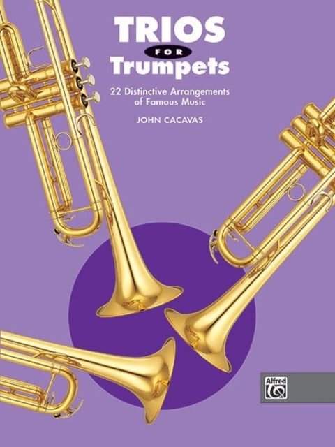 Trios for Trumpets 22 Distinctive Arrangements of Famous Music John Cacavas Trio