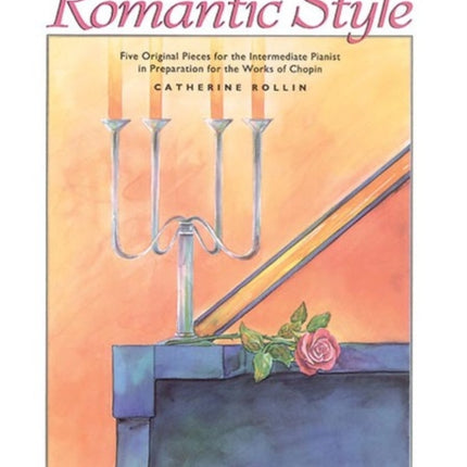 Spotlight on Romantic Style Five Original Pieces for the Intermediate Pianist in Preparation for the Works of Chopin