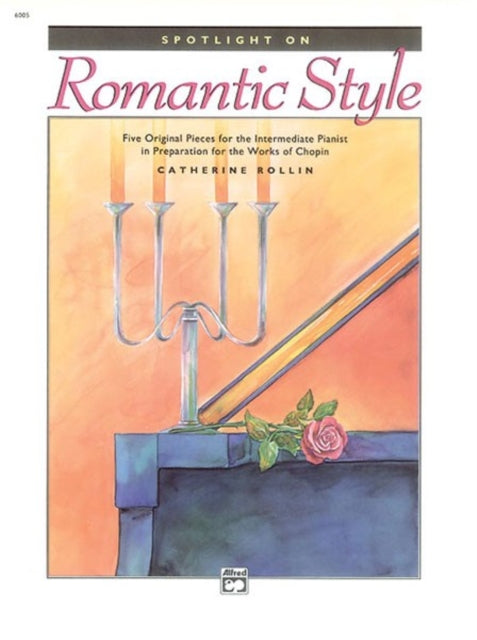 Spotlight on Romantic Style Five Original Pieces for the Intermediate Pianist in Preparation for the Works of Chopin