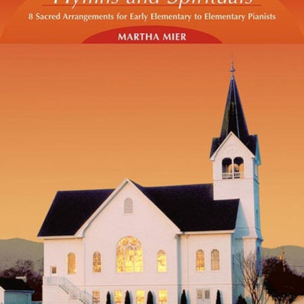 Easy Hymns  Spirituals 1 8 Sacred Arrangements for Early Elementary to Elementary Pianists