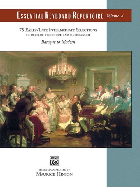 Essential Keyboard Repertoire 6: 75 Early / Late Intermediate Selections to Develop Technique and Musicianship