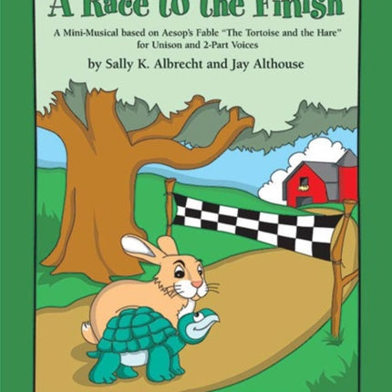 A Race to the Finish Teachers Handbook A MiniMusical Based on Aesops Fable the Tortise and the Hare for Unison and 2Part Voices