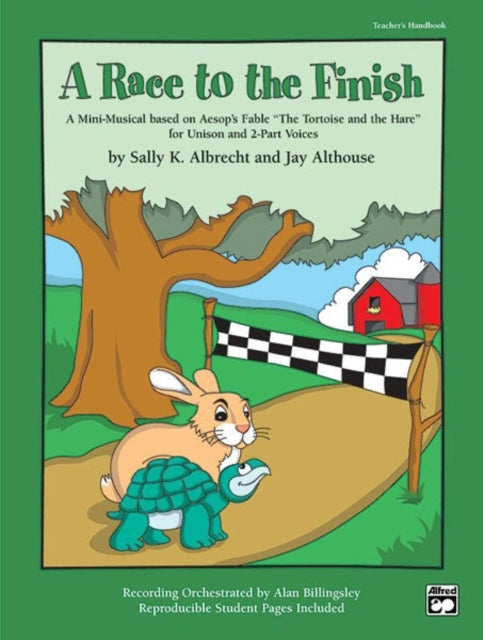 A Race to the Finish Teachers Handbook A MiniMusical Based on Aesops Fable the Tortise and the Hare for Unison and 2Part Voices