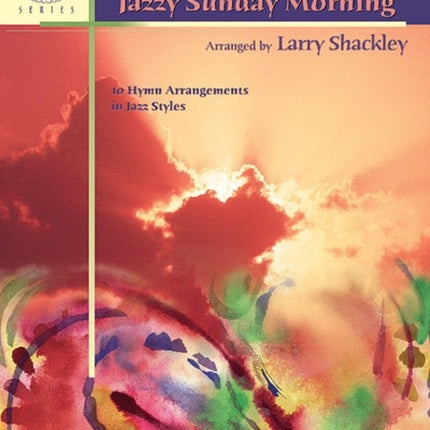 Hymns for a Jazzy Sunday Morning 10 Hymn Arrangements in Jazz Styles Sacred Performer Collections