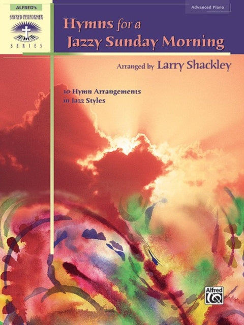 Hymns for a Jazzy Sunday Morning 10 Hymn Arrangements in Jazz Styles Sacred Performer Collections