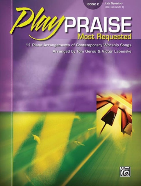 Play Praise  Most Requested Bk 2 10 Piano Arrangements of Contemporary Worship Songs Most Requested Book 2