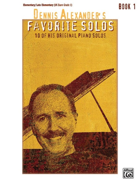 Dennis Alexanders Favorite Solos Bk 1 10 of His Original Piano Solos 01 Dennis Alexander Favorite Solos