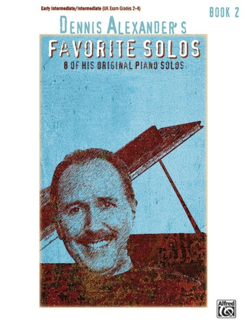 Dennis Alexanders Favorite Solos Bk 2 8 of His Original Piano Solos 02 Dennis Alexander Favorite Solos