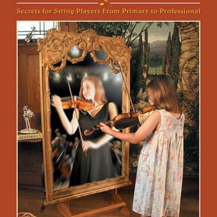 Preparing the Performer Secrets for String Players from Primary to Professional