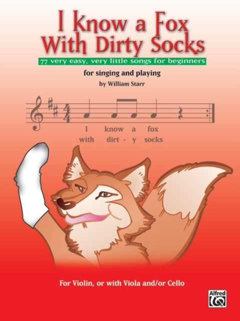 I Know a Fox with Dirty Socks 77 Very Easy Very Little Songs for Beginning Violinists to Sing to Play