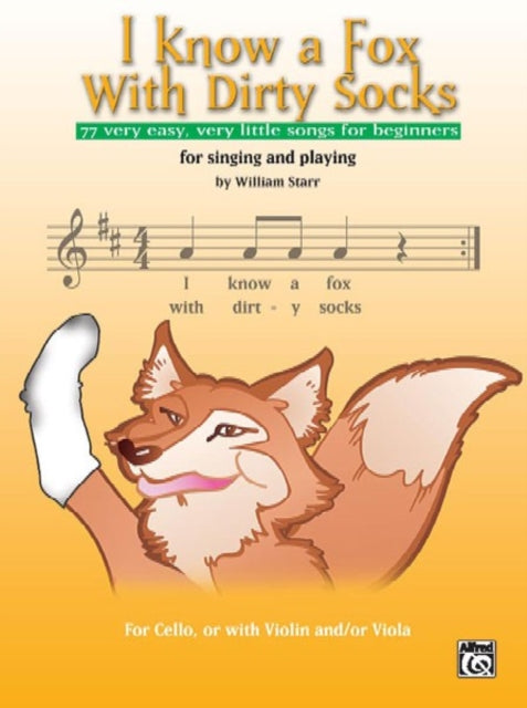 I Know a Fox with Dirty Socks 77 Very Easy Very Little Songs for Beginning Violinists to Sing to Play 77 Very Easy Very Little Songs for Beginning Cellists to Sing to Play