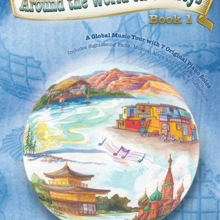 Around the World on 88 Keys Bk 1 A Global Music Tour with 7 Original Piano Solos Learning Link