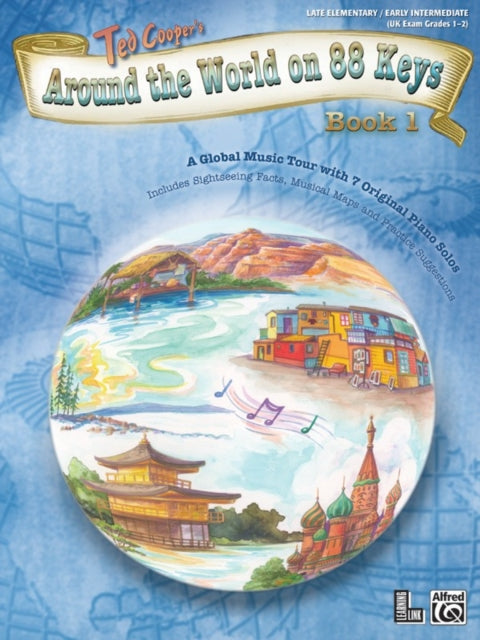 Around the World on 88 Keys Bk 1 A Global Music Tour with 7 Original Piano Solos Learning Link