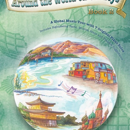 Around the World on 88 Keys Bk 2 A Global Music Tour with 7 Original Piano Solos Learning Link