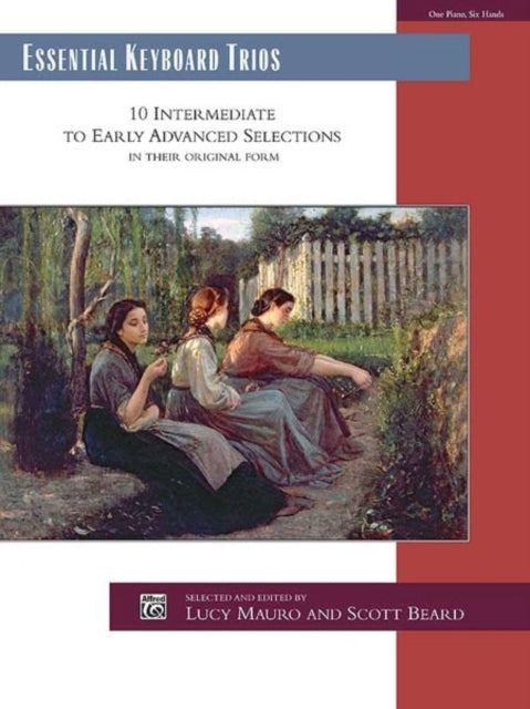 Essential Keyboard Trios 10 Intermediate to Early Advanced Selections in Their Original Form Alfred Masterwork Edition Essential Keyboard Repertoire