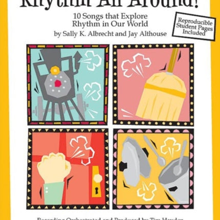 Rhythm All Around 10 Rhythmic Songs for Singing and Learning Teachers Handbook 10 Songs That Explore Rhythm in Our World