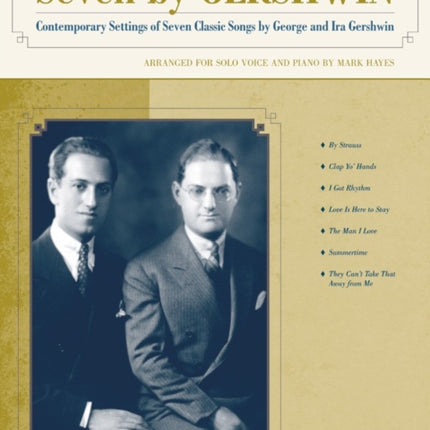 Seven by Gershwin Contemporary Settings of Seven Classic Songs by George Gershwin and Ira Gershwin for Solo Voice and Piano Medium Low Voice