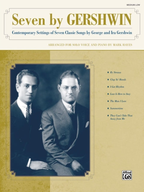 Seven by Gershwin Contemporary Settings of Seven Classic Songs by George Gershwin and Ira Gershwin for Solo Voice and Piano Medium Low Voice