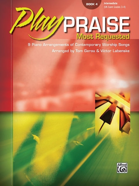 Play Praise  Most Requested Bk 4 9 Piano Arrangements of Contemporary Worship Songs Most Requested Book 4