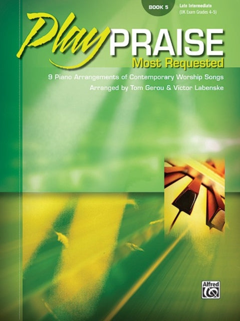 Play Praise  Most Requested Bk 5 9 Piano Arrangements of Contemporary Worship Songs Most Requested Book 5