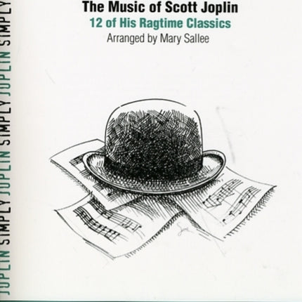 Simply Joplin The Music of Scott Joplin 12 of His Ragtime Classics Easy Piano Simply Series