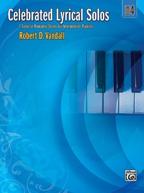 Celebrated Lyrical Solos Bk 4 7 Solos in Romantic Styles for Intermediate Pianists