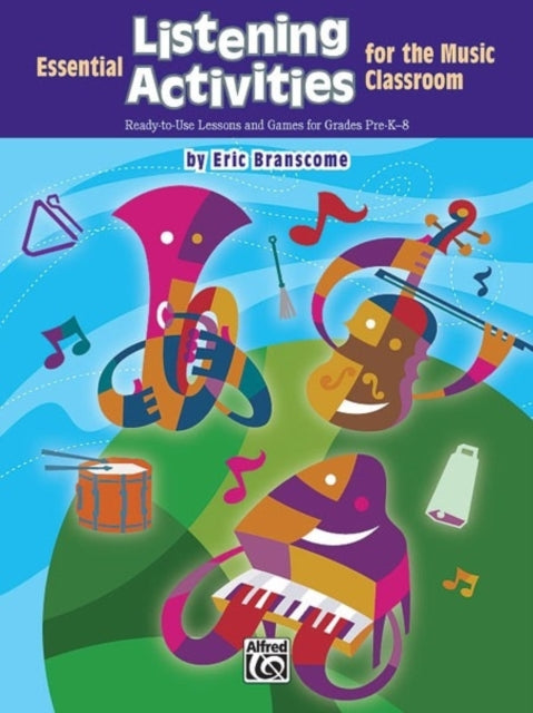 Essential Listening Activities for the Music Classroom ReadytoUse Lessons and Games for Grades PreK8