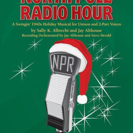 The North Pole Radio Hour A Swingin 1940s Holiday Musical for Unison and 2part Voices Directors Score Score