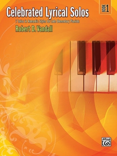 Celebrated Lyrical Solos Bk 1 7 Solos in Romantic Styles for Late Elementary Pianists