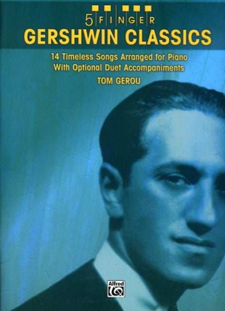 5 Finger Gershwin Classics 14 Timeless Songs Arranged for Piano with Optional Duet Accompaniments