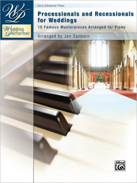 Wedding Performer  Wedding Processionals and Recessionals 10 Famous Masterpieces Arranged for Piano