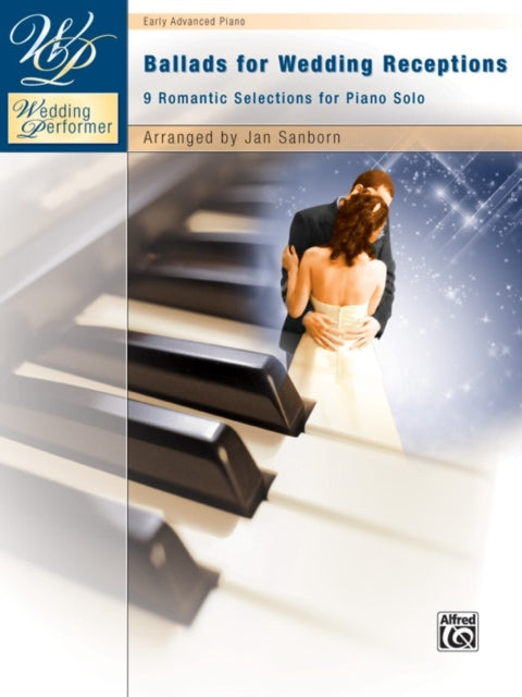 Wedding Performer  Ballads for Wedding Receptions 9 Romantic Selections for Piano Solo