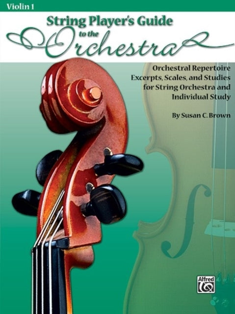 String Players Guide to the Orchestra Orchestral Repertoire Excerpts Scales and Studies for String Orchestra and Individual Study Violin 1